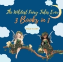 Image for The Wildest Fairy Tales Ever : 3 Books in 1