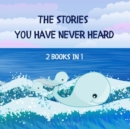 Image for The Stories You Have Never Heard : 2 Books In 1