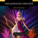 Image for Unglaubliche Marchen : 2 Bucher in 1