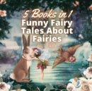 Image for Funny Fairy Tales About Fairies : 5 Books in 1