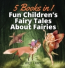 Image for Fun Children&#39;s Fairy Tales About Fairies : 5 Books in 1