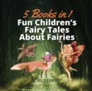 Image for Fun Children&#39;s Fairy Tales About Fairies : 5 Books in 1