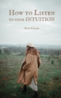 Image for How to Listen to your INTUITION
