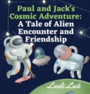 Image for Paul and Jack&#39;s Cosmic Adventure : A Tale of Alien Encounter and Friendship