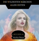 Image for Die Wildesten Marchen aller Zeiten : 4 Bucher in 1