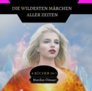 Image for Die Wildesten Marchen aller Zeiten : 4 Bucher in 1