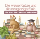 Image for Die weise Katze und die neugierige Eule : Die Welt der Literatur erkunden