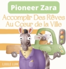 Image for Pioneer Zara : Accomplir Des Reves Au Coeur de la Ville