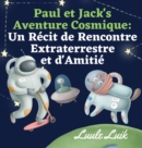Image for Paul et Jack&#39;s Aventure Cosmique : Un Recit de Rencontre Extraterrestre et d&#39;Amitie