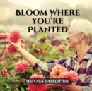 Image for Bloom Where You&#39;re Planted