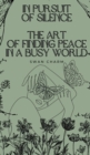 Image for In Pursuit of Silence : The Art of Finding Peace in a Busy World