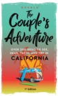 Image for The Couple&#39;s Adventure - Over 200 Ideas to See, Hear, Taste, and Try in California : Make Memories That Will Last a Lifetime in the Great and Ever-changing State of California