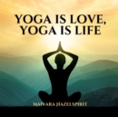 Image for Yoga is Love, Yoga is Life