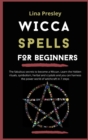 Image for Wicca Spells for Beginners : The fabulous secrets to become a Wiccan. Learn the hidden rituals, symbolism, herbal and crystals and you can harness the power world of witchcraft in 7 steps