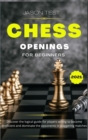 Image for Chess Openings for Beginners : Discover the logical guide for players willing to become GrandMaster and dominate the opponents in staggering matches