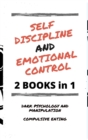 Image for Self Discipline and Emotional Control : Master the 7 hidden secrets to develop your charisma and achieve your goals. Disarm the manipulator and avoid compulsive eating: reprogram your mind