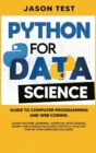 Image for Python for Data Science : Guide to computer programming and web coding. Learn machine learning, artificial intelligence, NumPy and Pandas packages for data analysis. Step-by-step exercises included.