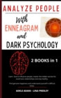 Image for Analyze People with Enneagram and Dark Psychology : Learn how to influence people, master the hidden secrets for avoid toxic relationships and stay healthy. Find genuine happiness and undersd yourself