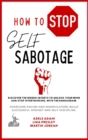 Image for How to Stop Self Sabotage : Discover the hidden secrets to unlock your mind and stop overthinking, with the Enneagram. Overcome racism and manipulators, build successful mindset and self-discipline