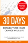 Image for 30 Days - Change your habits, Change your life : A couple of simple steps every day to create the life you want