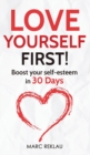 Image for Love Yourself First! : Boost your self-esteem in 30 Days