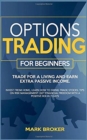 Image for Options Trading for Beginners : Trade for a living, earn passive income. Invest from home, learn how to swing trade stocks. Tips on risk management. Get financial freedom with a positive ROI in 7 days