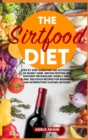 Image for The Sirtfood Diet : Step by Step Guide for the Activation of Skinny Gene, Sirtuin Protein and Efficient Metabolism. Weekly Meal Plans, Delicious Recipes for Beginners and Intermittent Fasting Notions