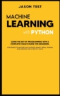 Image for Machine Learning with Python : Learn the art of Programming with a complete crash course for beginners. Strategies to Master Data Science, Numpy, Keras, Pandas and Arduino like a Pro in 7 days