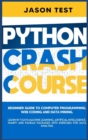 Image for Python Crash Course : Beginner guide to Computer Programming, Web Coding and Data Mining. Learn Machine Learning, Artificial Intelligence, NumPy and Pandas packages with exercises for data analysis