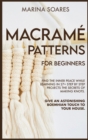 Image for Macrame&#39; Patterns for Beginners : Find the inner peace while learning in 27+ step by step projects the secrets of making knots. Give an astonishing boemehian touch to your house