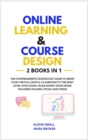 Image for Online Learning and Course Design : The comprehensive quickstart guide to bring your virtual digital classroom to the next level with ZOOM. Make money from home teaching trading, stock and forex