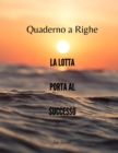 Image for Quaderno a Righe - La lotta porta al successo