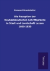 Image for Die Reception der Neuhochdeutschen Schriftsprache in Stadt und Landschaft Luzern 1600-1830