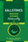 Image for Gallstones : Ridding Stones Naturally in 24 Hours!