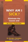 Image for Why Am I Sick? : Eliminate the Causes and Be Well Forever!