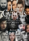 Image for I am Cyprus : 25 Stories of the migrant and refugee experience in Cyprus