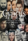 Image for I Am Cyprus: 25 Stories of the Migrant and Refugee Experience in Cyprus