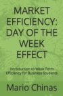 Image for Market Efficiency : DAY OF THE WEEK EFFECT: Introduction to Weak Form Efficiency for Business Students