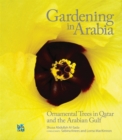 Image for Gardening in Arabia : Ornamental Trees of Qatar and Arabian Gulf