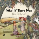 Image for What if there was no School!