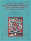 Image for The Life of the Buddha : Buddhist and Saiva Iconography and Visual Narratives in Artists Sketchbooks from Nepal