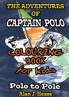 Image for The Adventures of Captain Polo: Pole to Pole (Colouring Book Edition) : Colour-in graphic novel that teaches kids about climate change