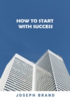 Image for How to Start with Success (2 Books in 1)
