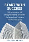 Image for Start with Success: 100 Answers to 100 Entrepreneurship Questions