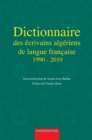 Image for Dictionnaire des ecrivains algeriens de langue francaise de 1990 a 2010