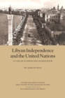 Image for Libyan Independence and the United Nations : A Case of Planned Decolonization