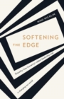 Image for Softening the Edge : Empathy: how humanity&#39;s oldest leadership trait is changing our world