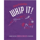 Image for Whip It! : A Guide to Getting Sassy &amp; Skilled in the Kitchen