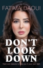 Image for Don&#39;t Look Down : Hard-won Lessons to help you in your own fight