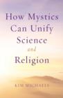 Image for How Mystics Can Unify Science and Religion
